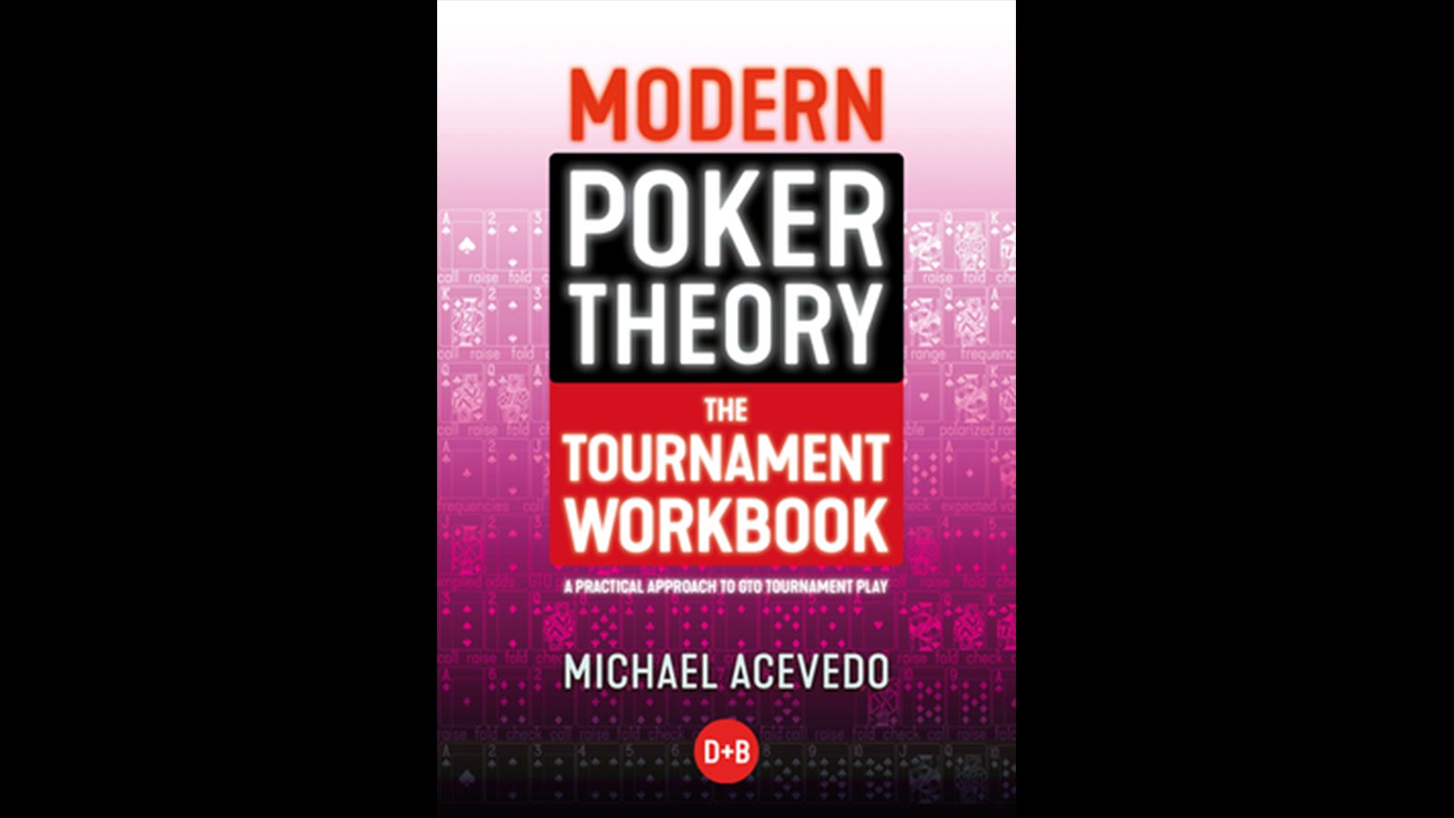Modern Poker Theory - the Tournament Workbook