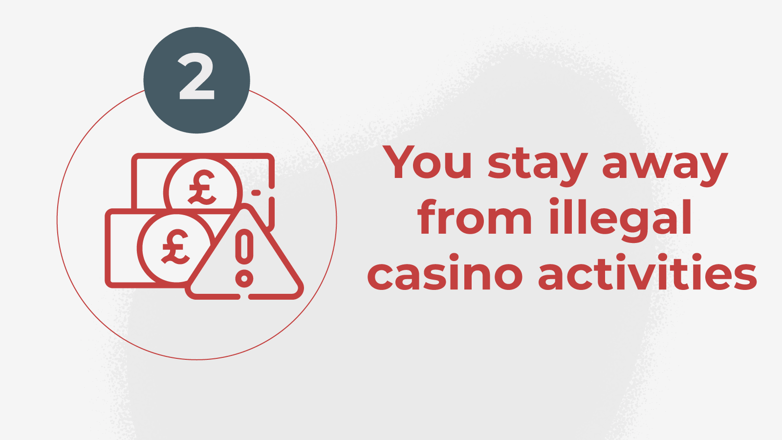 2.You stay away from illegal casino activities