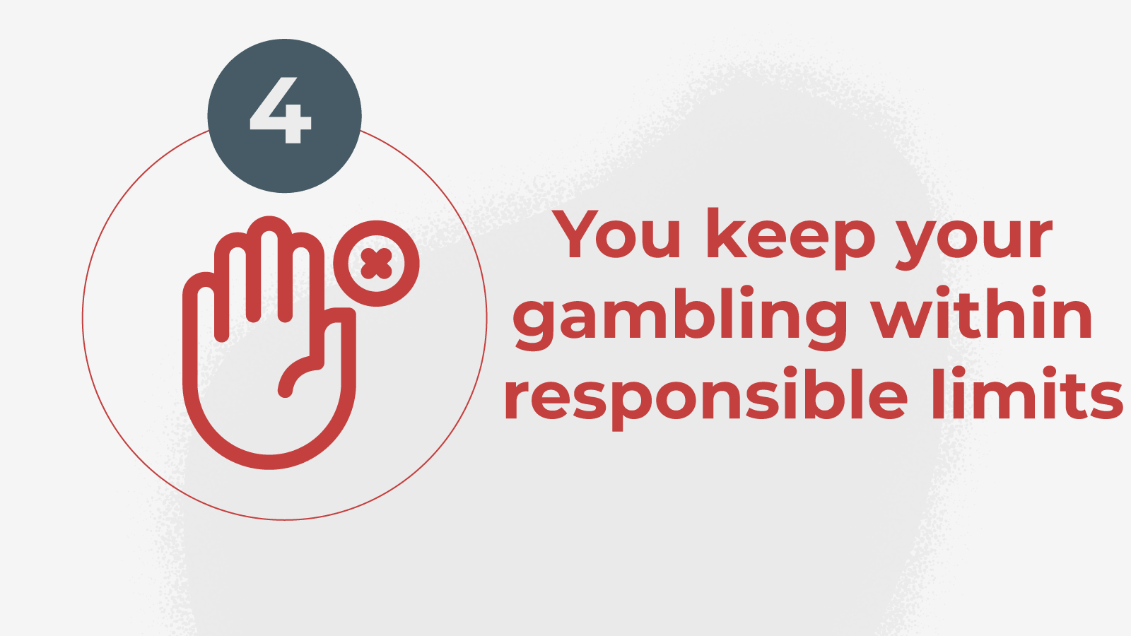 4.You keep your gambling within responsible limits