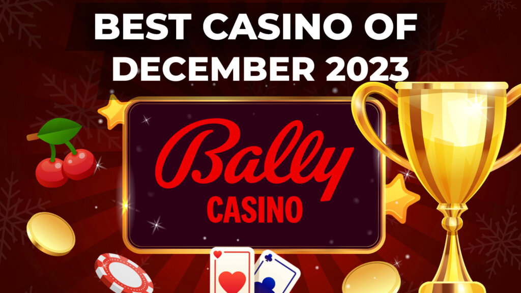 Best Casino of the Month in December 2023 is Bally Casino