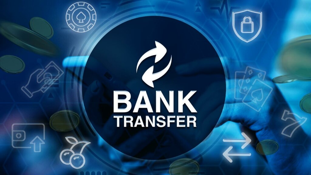 Bank Transfer: Online Casino Payment Method for UK Players 